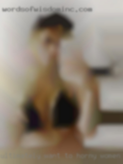 Ultimately want to horny women find more.