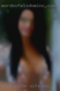 Avid golfer wife who is always cheating on the table.